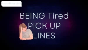 Being Tired Pick Up Lines