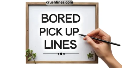 Bored Pick Up Lines