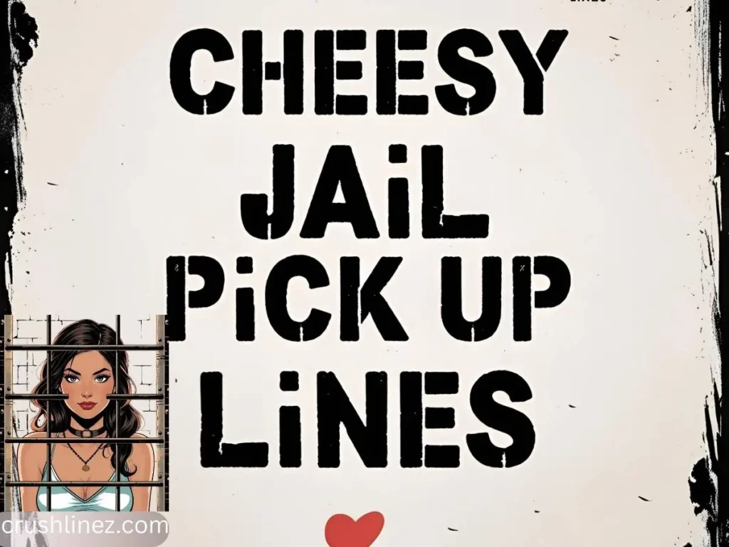 Cheesy Jail Pick Up Lines