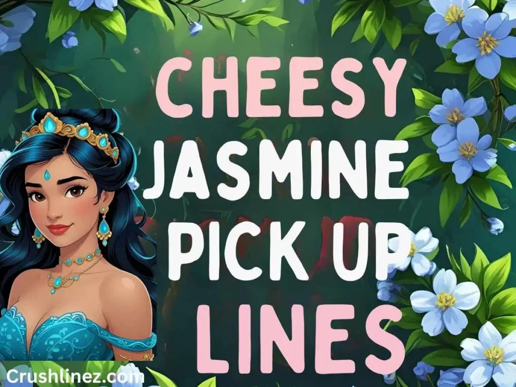 Cheesy Jasmine Pick Up Lines