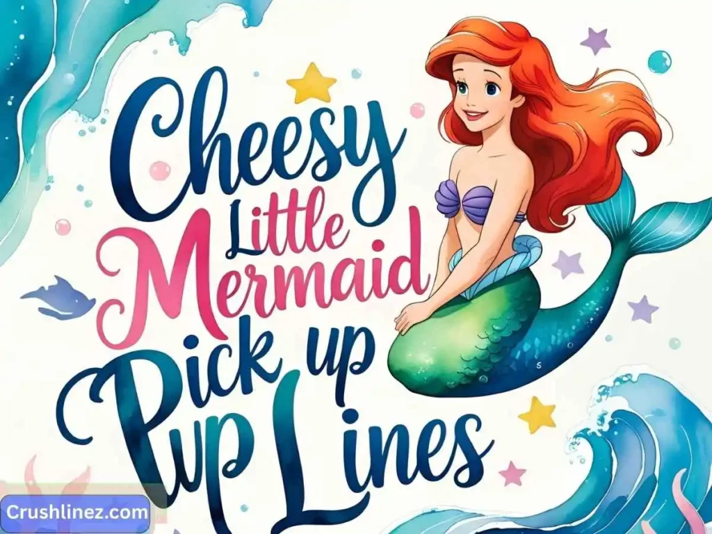Cheesy Little Mermaid Pick Up Lines