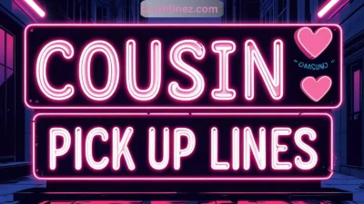 Cousin Pick Up Lines