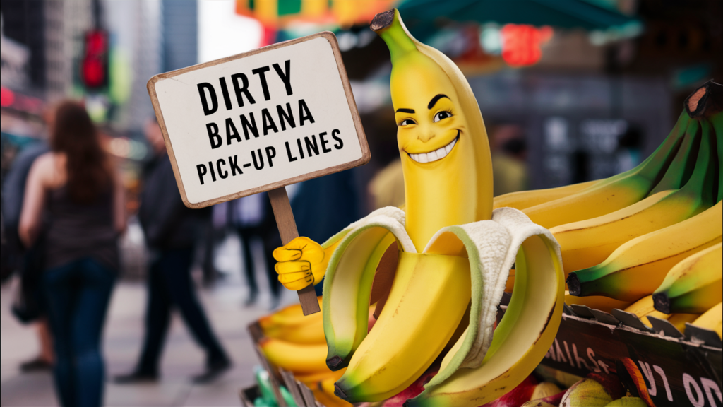 Dirty Banana Pick Up Lines