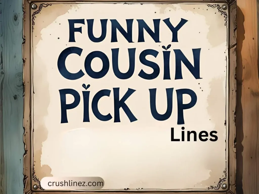 Funny Cousin Pick Up Lines