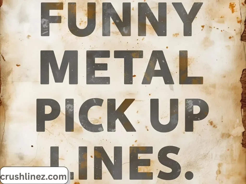 Funny Metal Pick Up Lines