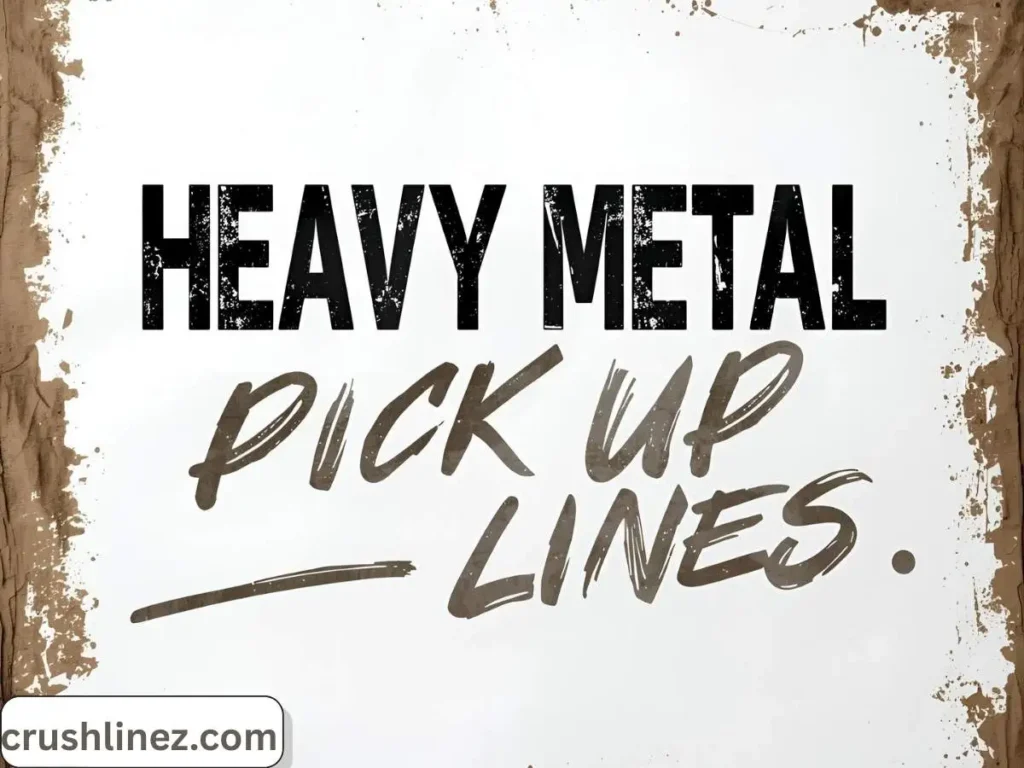 Heavy Metal Pick Up Lines
