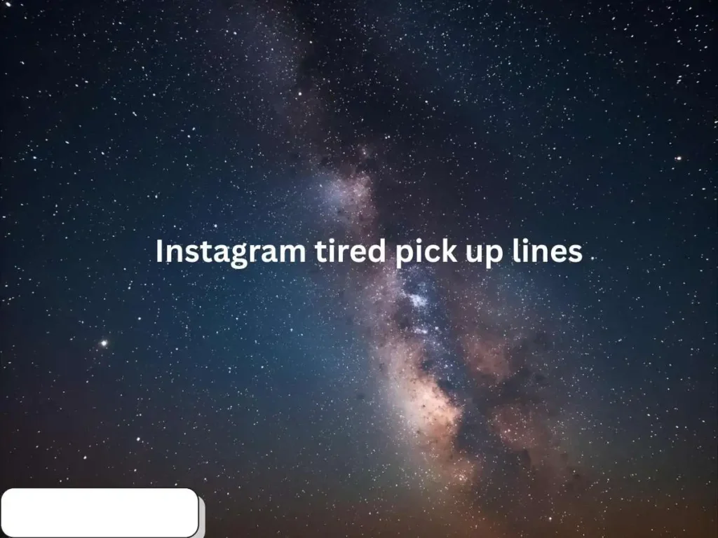 Instagram tired pick up lines