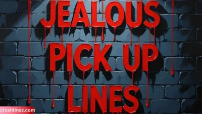 Jealous Pick Up Lines