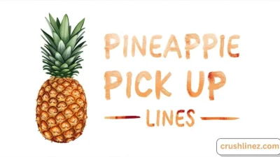 Pineapple Pick Up Lines