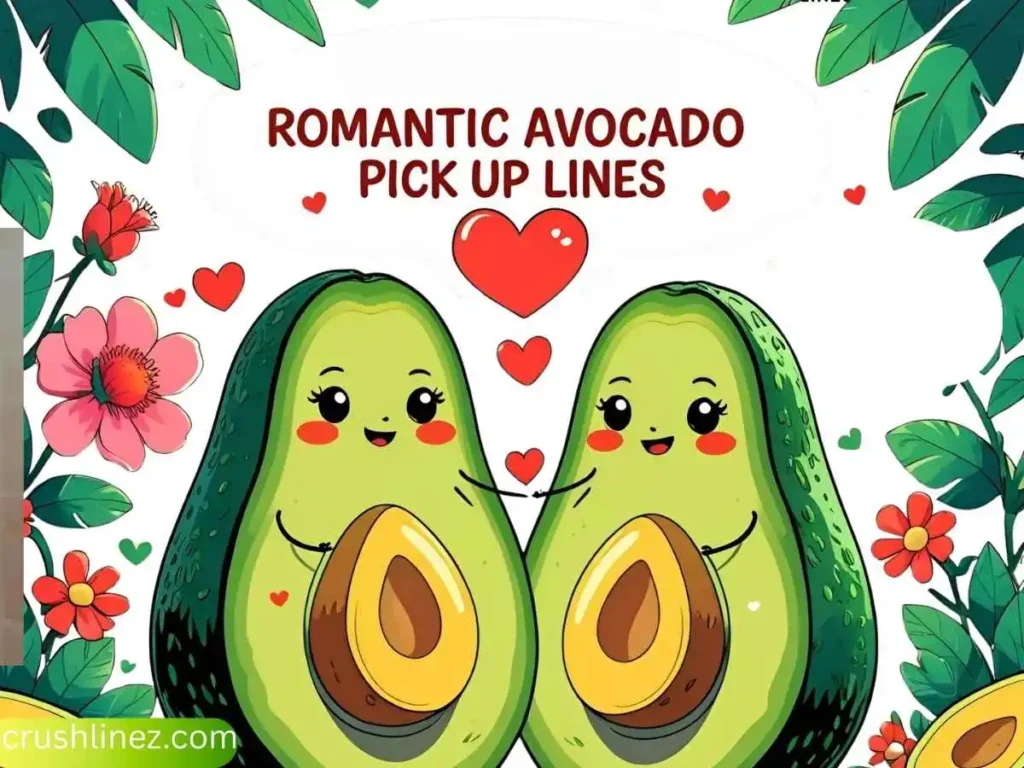 romantic avocado pick up lines