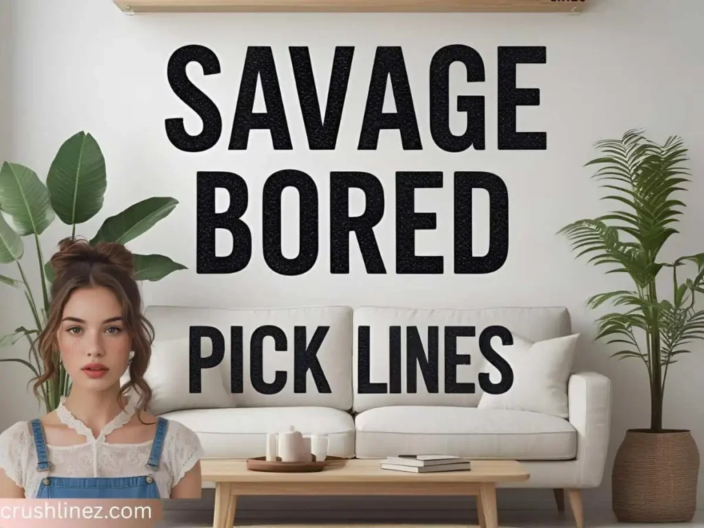 Savage Bored Pick Up Lines
