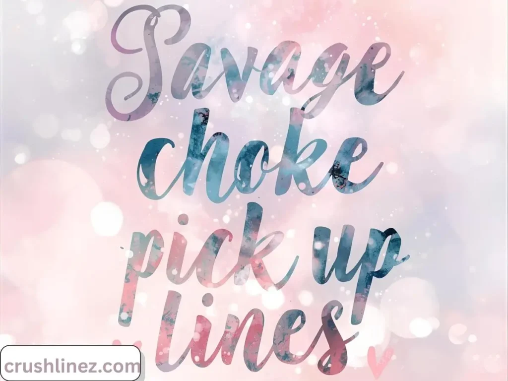 Savage Choke Pick Up Lines