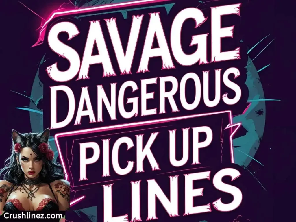 Savage Dangerous Pick Up Lines