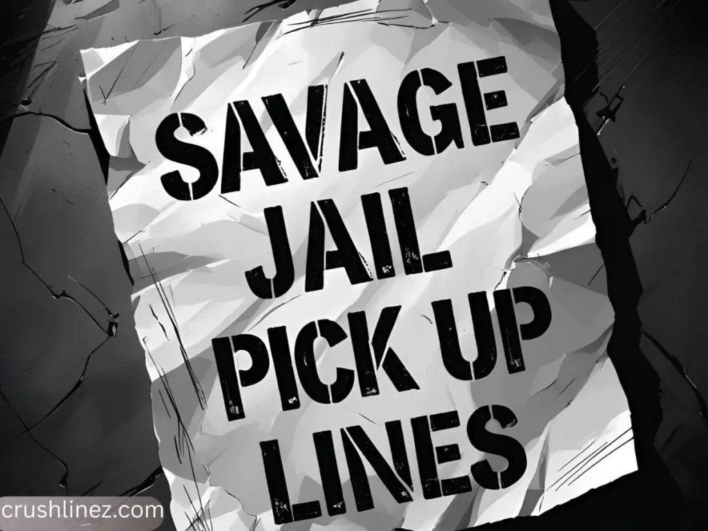 Savage Jail Pick Up Lines