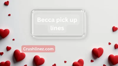 Becca pick up lines