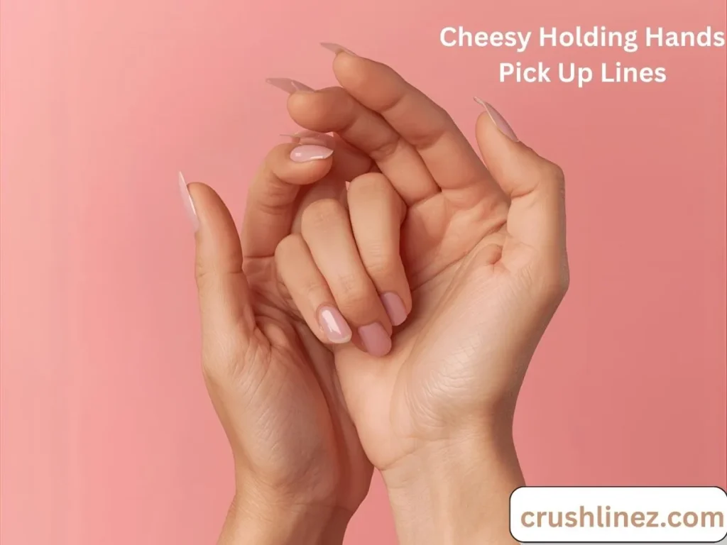 Cheesy Holding Hands Pick Up Lines