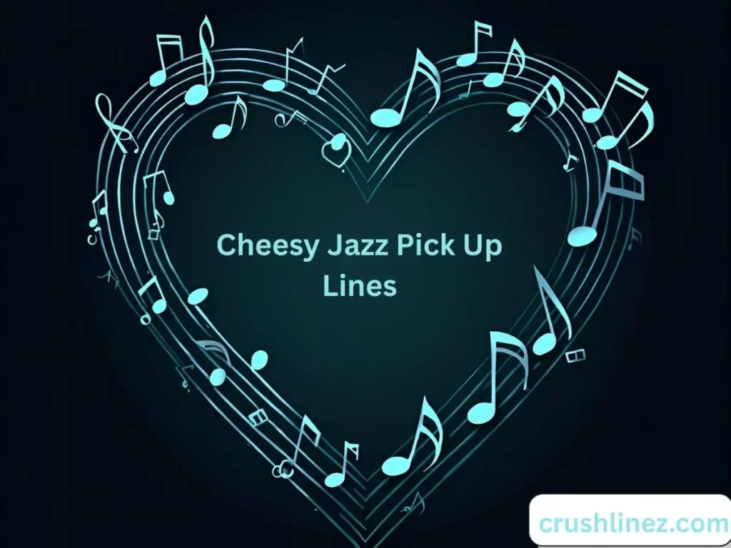 Cheesy Jazz Pick Up Lines