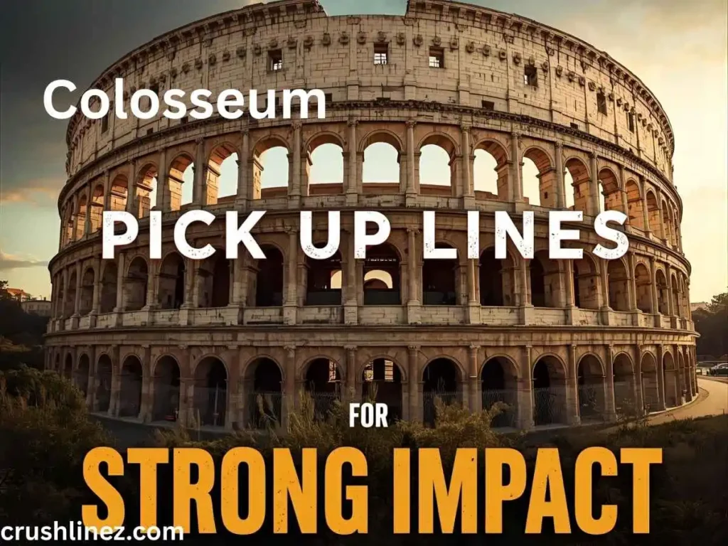 Colosseum Pick Up Lines for Strong Impact