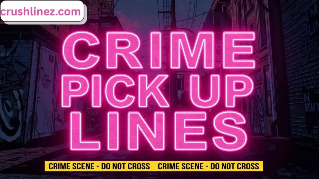Crime Pick Up Lines