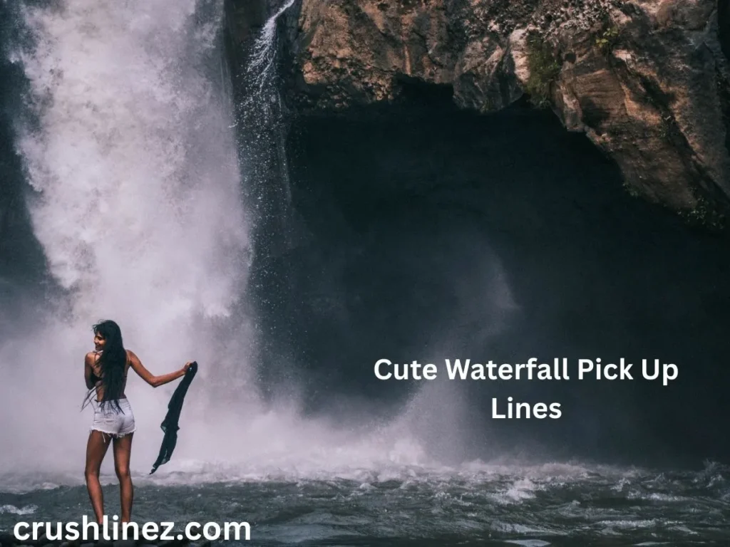 Cute Waterfall Pick Up Lines
