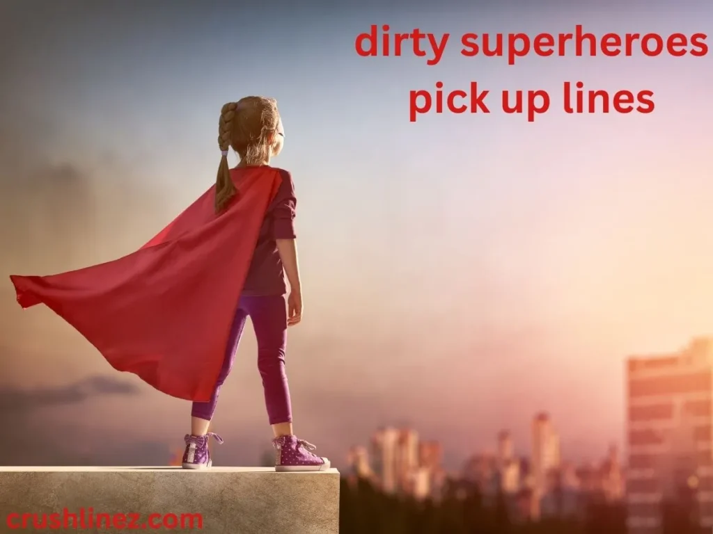 dirty superheroes pick up lines