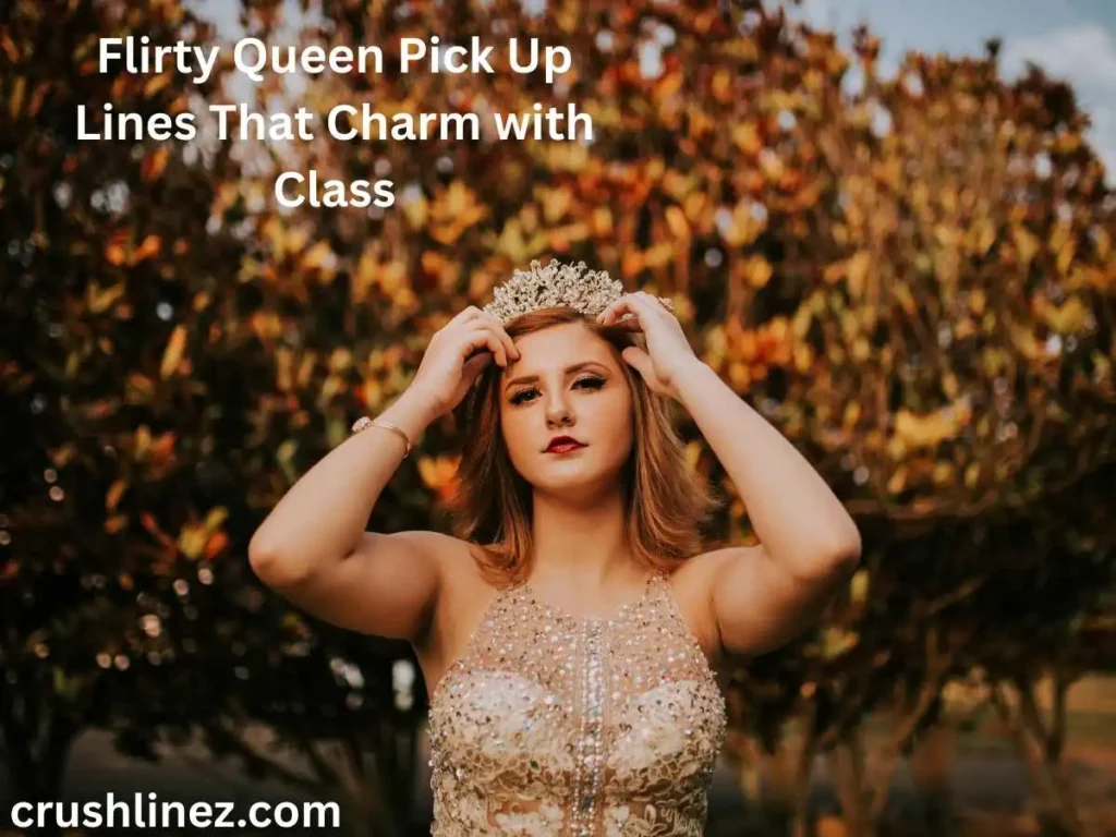 Flirty Queen Pick Up Lines That Charm with Class