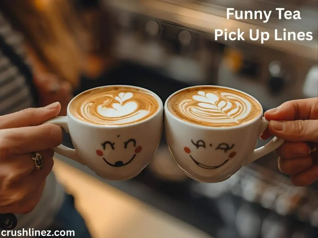 Funny Tea Pick Up Lines