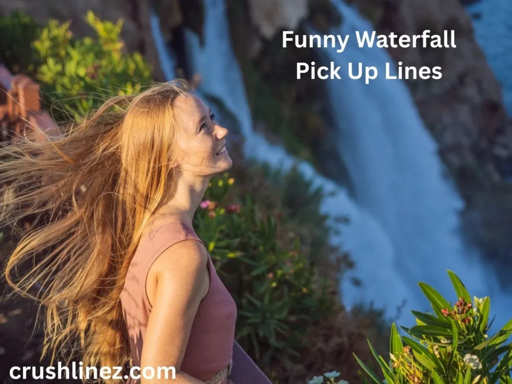 Funny Waterfall Pick Up Lines