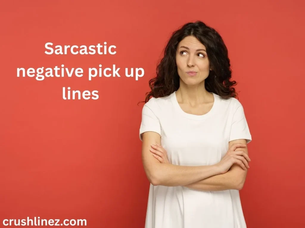Sarcastic negative pick up lines