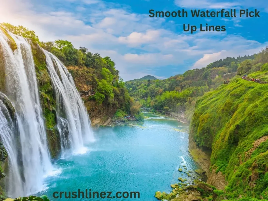 Smooth Waterfall Pick Up Lines