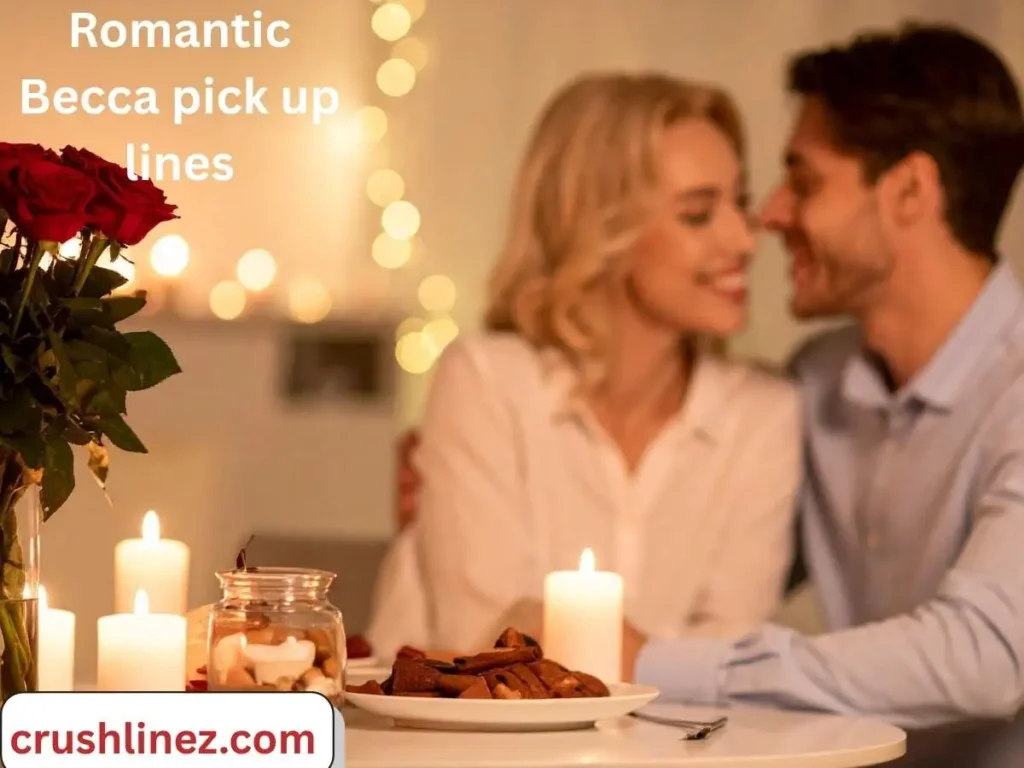 Romantic Becca pick up lines