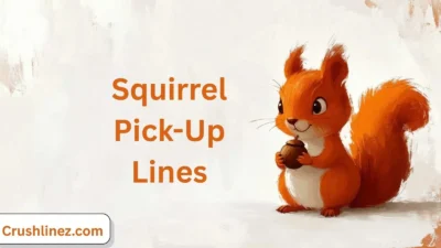 Squirrel Pick-Up Lines