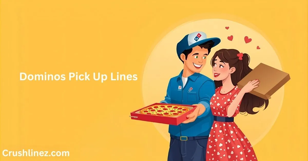 Dominos Pick Up Lines