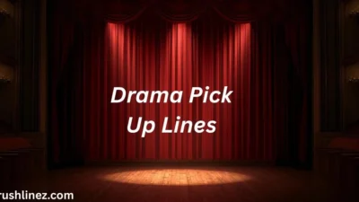 Drama Pick Up Lines