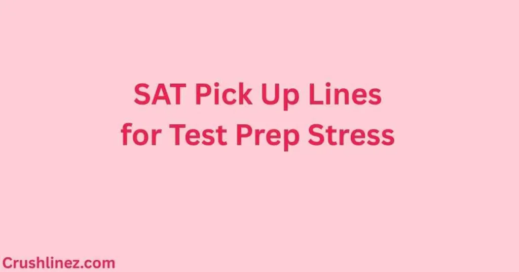 SAT Pick Up Lines for Test Prep Stress